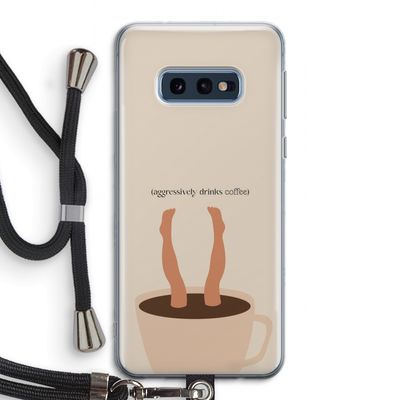 Aggressively drinks coffee: Samsung Galaxy S10e Transparant Hoesje met koord Aggressively drinks coffee: Samsung Galaxy S10e Transparant Hoesje met koord