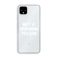 Morning person: Pixel 4 XL Transparant Hoesje