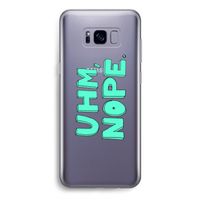 UHM, NOPE.: Samsung Galaxy S8 Transparant Hoesje