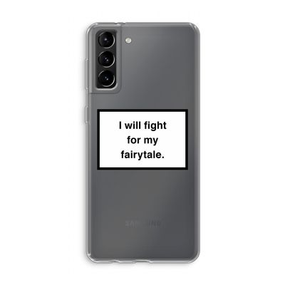 Fight for my fairytale: Samsung Galaxy S21 Plus Transparant Hoesje