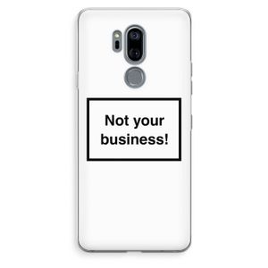 Not your business: LG G7 Thinq Transparant Hoesje