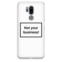 Not your business: LG G7 Thinq Transparant Hoesje