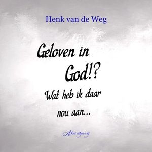 Geloven in God!? Wat heb ik daar nou aan...