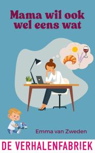 Mama wil ook wel eens wat - Emma van Zweden - ebook