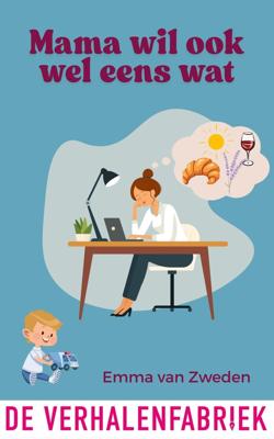 Mama wil ook wel eens wat - Emma van Zweden - ebook