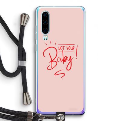 Not Your Baby: Huawei P30 Transparant Hoesje met koord
