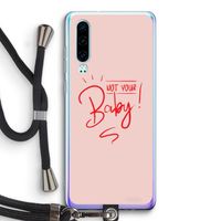 Not Your Baby: Huawei P30 Transparant Hoesje met koord