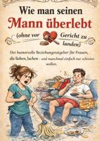 Wie man seinen Mann überlebt (ohne vor Gericht zu landen) - Marina Felsner - ebook