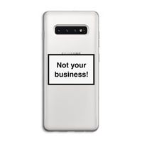 Not your business: Samsung Galaxy S10 4G Transparant Hoesje