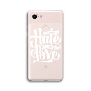 Turn hate into love: Google Pixel 3 XL Transparant Hoesje