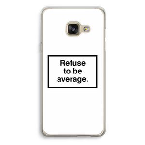 Refuse to be average: Samsung Galaxy A3 (2016) Transparant Hoesje