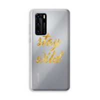 Stay wild: Huawei P40 Transparant Hoesje