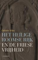 Het Heilige Roomse Rijk en de Friese vrijheid (Paperback)