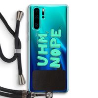UHM, NOPE.: Huawei P30 Pro Transparant Hoesje met koord