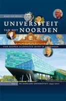 Universiteit van het Noorden: vier eeuwen academisch leven in Groningen (Hardback)