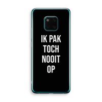 Ik pak nooit op - Zwart: Huawei Mate 20 Pro Transparant Hoesje