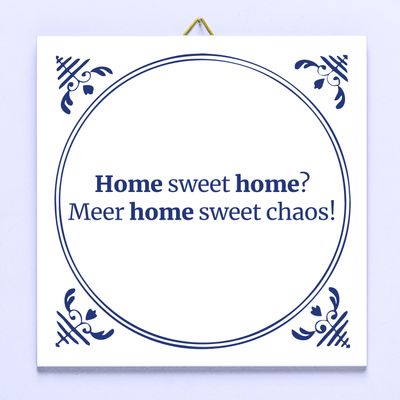 Tegeltje Home Sweet Home? Meer Home Sweet Chaos!