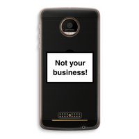 Not your business: Motorola Moto Z Force Transparant Hoesje
