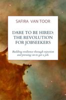 Dare To Be Hired: The revolution for jobseekers - Safira van Toor - ebook