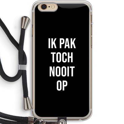 Ik pak nooit op - Zwart: iPhone 6 PLUS / 6S PLUS Transparant Hoesje met koord