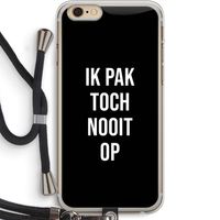 Ik pak nooit op - Zwart: iPhone 6 PLUS / 6S PLUS Transparant Hoesje met koord