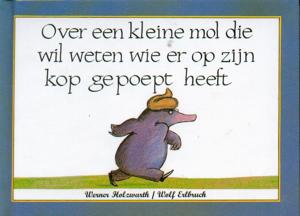 Over een kleine mol die wil weten wie er op zijn kop gepoept heeft (Hardback)