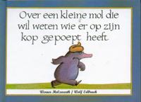 Over een kleine mol die wil weten wie er op zijn kop gepoept heeft (Hardback) Over een kleine mol die wil weten wie er op zijn kop gepoept heeft (Hardback)