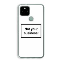 Not your business: Google Pixel 5 Transparant Hoesje