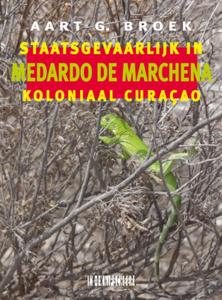 Medardo de Marchena. Staatsgevaarlijk in koloniaal Curaçao (Paperback)