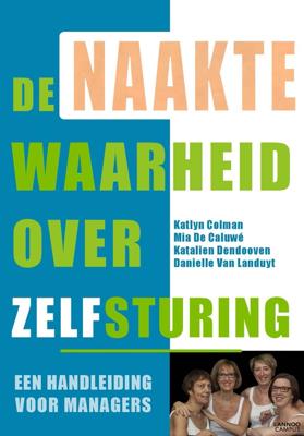 De naakte waarheid over zelfsturing (e-boek - ePub-formaat) - Katlyn Colman, Mia De Caluwé, Katalien Dendooven, Danielle Van Landuyt - ebook