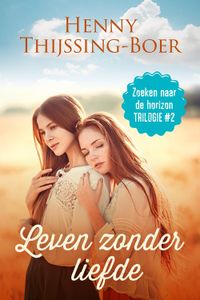 Leven zonder liefde - Henny Thijssing-Boer - ebook