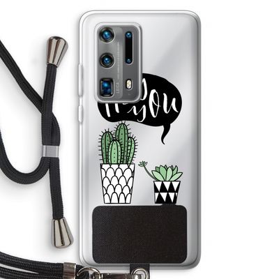 Hey you cactus: Huawei P40 Pro Plus Transparant Hoesje met koord