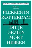 111 plekken in Rotterdam die je gezien moet hebben (Paperback)