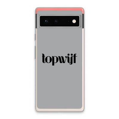 Topwijf Grijs Zwart: Google Pixel 6 Transparant Hoesje