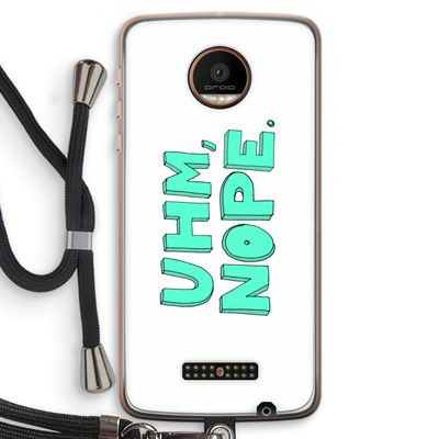 UHM, NOPE.: Motorola Moto Z Force Transparant Hoesje met koord
