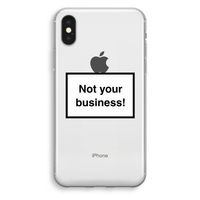 Not your business: iPhone XS Transparant Hoesje