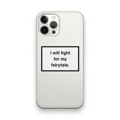 Fight for my fairytale: iPhone 12 Pro Transparant Hoesje