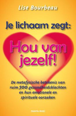 Je lichaam zegt: &apos;Hou van jezelf!&apos; - Spiritueel & Spiritualiteit - Spiritueelboek.nl
