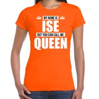 Naam cadeau t-shirt my name is Ise - but you can call me Queen oranje voor dames