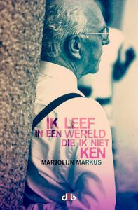 Ik leef in een wereld die ik niet ken - Marjolijn Markus - ebook
