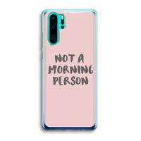 Morning person: Huawei P30 Pro Transparant Hoesje