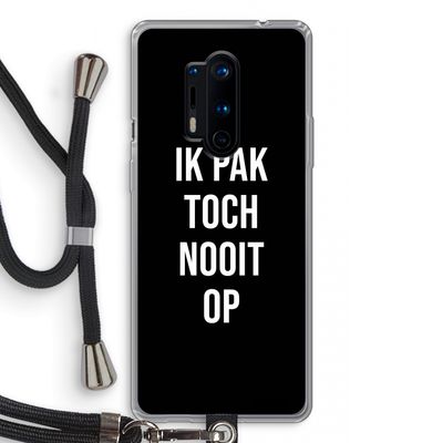 Ik pak nooit op - Zwart: OnePlus 8 Pro Transparant Hoesje met koord