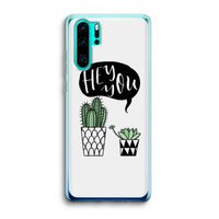 Hey you cactus: Huawei P30 Pro Transparant Hoesje