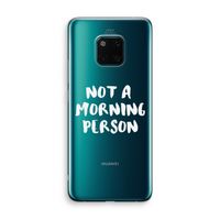 Morning person: Huawei Mate 20 Pro Transparant Hoesje Morning person: Huawei Mate 20 Pro Transparant Hoesje