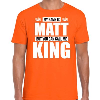 Naam cadeau t-shirt my name is Matt - but you can call me King oranje voor heren