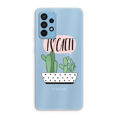 I love cacti: Samsung Galaxy A52 Transparant Hoesje