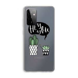 Hey you cactus: Samsung Galaxy A72 Transparant Hoesje