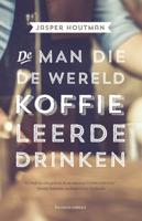 De man die de wereld koffie leerde drinken (Paperback)