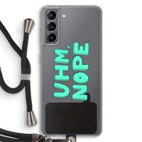 UHM, NOPE.: Samsung Galaxy S21 Transparant Hoesje met koord