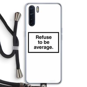 Refuse to be average: Oppo A91 Transparant Hoesje met koord